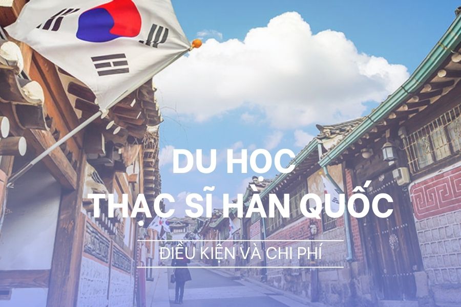 Du học Thạc sĩ Hàn Quốc 2024 - Điều kiện và chi phí 2024